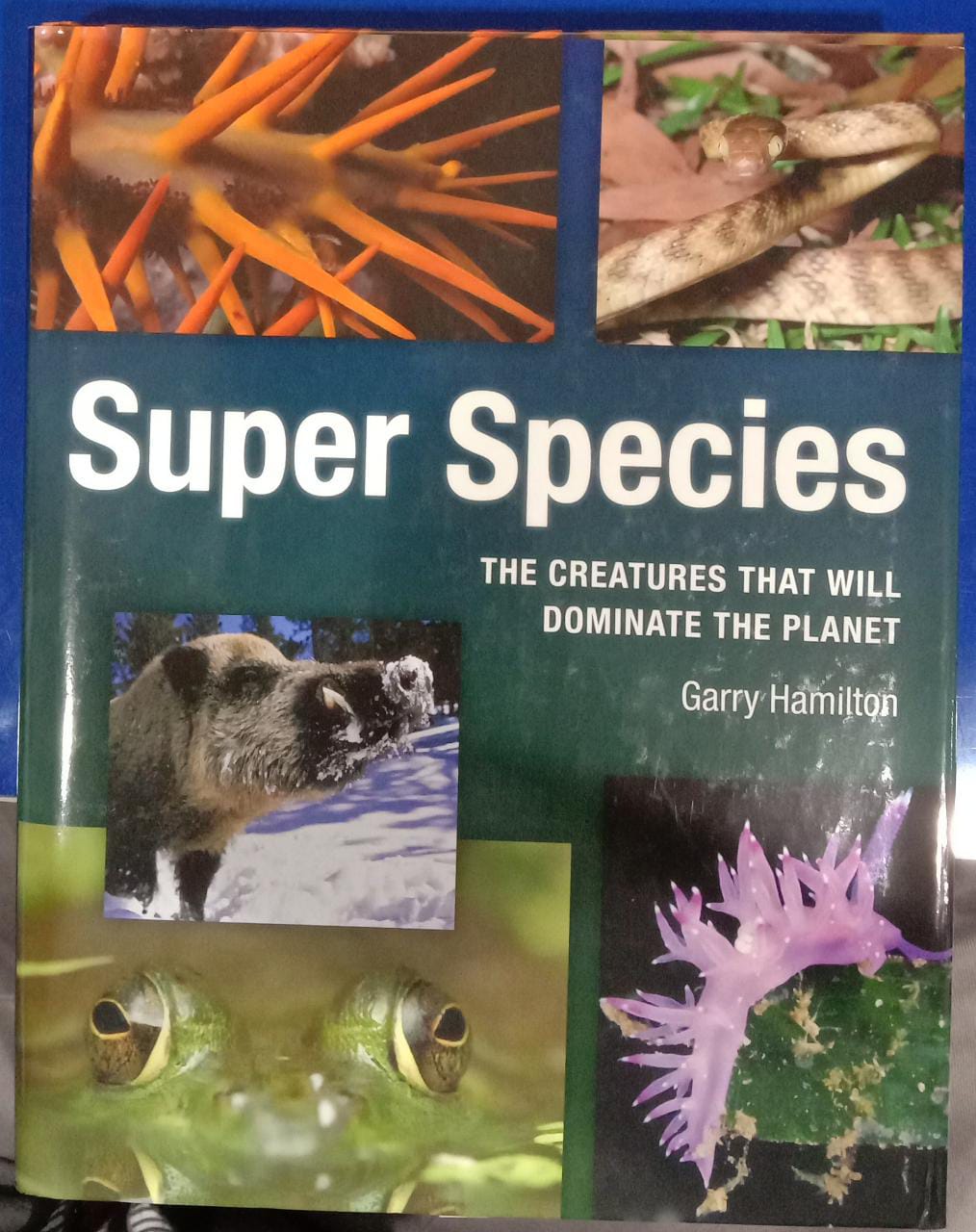 Super Species: The Creatures That Will Dominate the Planet