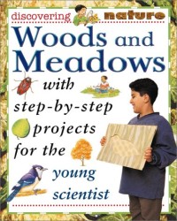 Woods and Meadows with Step by Step Projects for the Young Scientist